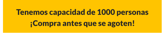 Tenemos capacidad de 1000 personas ¡Compra antes que se agoten!