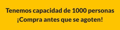 Tenemos capacidad de 1000 personas ¡Compra antes que se agoten!